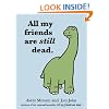 All My Friends Are Still Dead