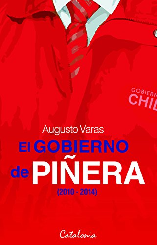 El gobierno de Piñera (2010-2014) (Spanish Edition)