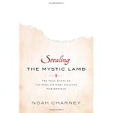 Stealing the Mystic Lamb: The True Story of the World's Most Coveted Masterpiece ~ Noah Charney