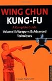 Wing Chun Kung-fu Volume 3: Weapons and Advanced Techniques (Chinese Martial Arts Library)