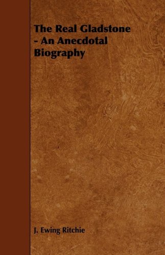 The Real Gladstone - An Anecdotal Biography