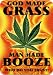 God Made Grass, Man Made Booze - Who Do You Trust? (With Pot Leaf) - Sticker / Decal ...