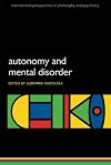 Autonomy and Mental Disorder (International Perspectives in Philosophy and Psychiatry)