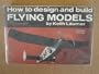 How to Design and Build Flying Models.