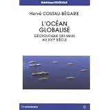 L'oc�an globalis� : G�opolitique des mers au XXI�me si�clepar Herv� Coutau-B�garie