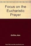 Focus on the eucharistic prayer