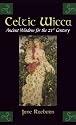 Celtic Wicca: Ancient Wisdom for the 21st Century