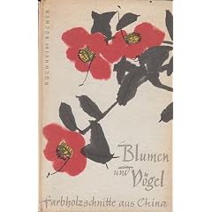 Blumen und V�gel. Farbholzschnitte aus China. Mit einem Geleitwort von Herbert Asmodi und einer Einf�hrung in die Technik des chinesischen Farbholzschnitts von Werner Klemke.