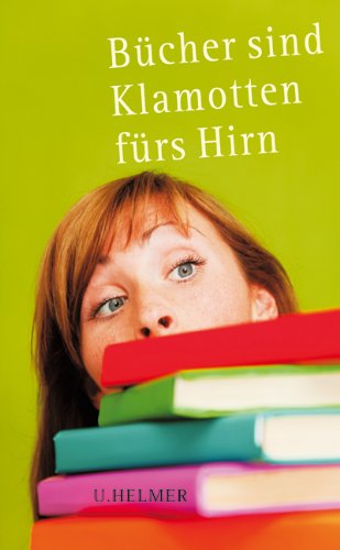Ulrike Helmer B&uuml;cher sind Klamotten f&uuml;rs Hirn: Buchh&auml;ndlerische Einblicke