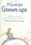 A Guide for Grown-ups: Essential Wisdom from the Works of Antoine de Saint-Exupery