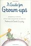 A Guide for Grown-Ups: Essential Wisdom from the Collected Works of Antoine de Saint-Exupery