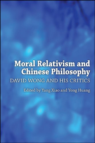 Moral Relativism and Chinese Philosophy: David Wong and His Critics (SUNY series in Chinese Philosophy and Culture)