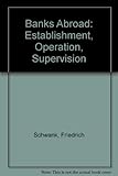 Banks abroad : establishment _ operation _ supervision