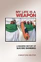 My Life Is a Weapon: A Modern History of Suicide Bombing