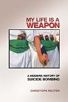 My Life Is a Weapon: A Modern History of Suicide Bombing