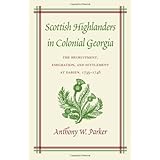 scottish highlanders in colonial georgia the recruitment emigration and settlement at darien 1735 1748