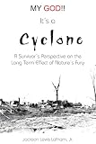 MY GOD!! It's a Cyclone: A Survivor's Perspective on the Long Term Effect of Nature's Fury