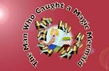 The man who caught a magic mermaid : an Irish traveller folk story retold and illustrated by Bob Chilvers, Tina Conneely and year 4 children St. Brigid's R.C. Primary School, Grey mare lane, Beswick, 