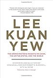 Lee Kuan Yew: The Grand Master's Insights on China, the United States, and the World (Belfer Center Studies in International Security)