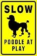 SLOW - POODLE AT PLAY caution dog pet sign
