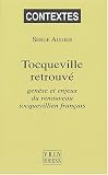 Tocqueville retrouv� : Gen�se et enjeux du renouveau tocquevillien fran�ais