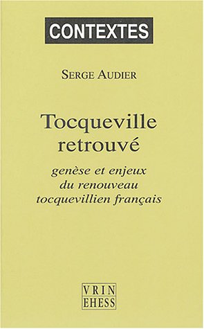 Tocqueville retrouvé : Genèse et enjeux du renouveau tocquevillien français