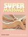 SUPER MASSAGE Simple Techniques for Instant Relaxation