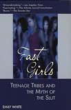 cover of Fast Girls: Teenage Tribes And The Myth Of The Slut