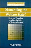 Dismantling the Welfare State?: Reagan, Thatcher and the Politics of Retrenchment (Cambridge Studies in Comparative Politics)