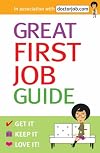 Great First Job Guide: Get it, Keep it Love it
