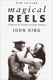 Magical Reels: A History of Cinema in Latin America, New Edition