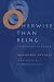 Otherwise Than Being: Or Beyond Essence