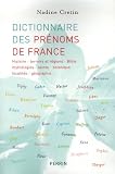 Dictionnaire des pr�noms de France : Histoire, terroirs et r�gions, Bible, mythologies, saints, botanique, g�ographie...