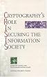 Cryptography's Role in Securing the Information Society