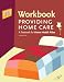 Workbook to Providing Home Care, 2nd Edition