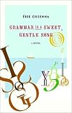 Grammar Is a Sweet, Gentle Song: A Novel