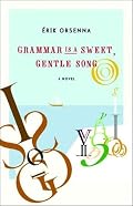 Grammar Is a Sweet, Gentle Song: A Novel