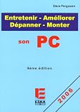 Entretenir-Am�liorer-Monter-D�panner son PC : Edition 2006
