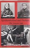 Northumberland and Durham....the Sinister Side: Crime and Punishment, 1837-1914