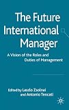 The future international manager : a vision of the roles and duties of management