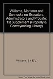 Williams, Mortimer & Sunnucks on executors, administrators and probate : first supplement to the eighteenth edition