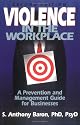 Violence in the Workplace:  A Prevention and Management Guide for Businesses