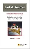 Livres Massages - L'art du toucher : Initiation à un toucher conscient et créatif