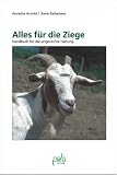 Alles f&uuml;r die Ziege - Handbuch f&uuml;r die artgerechte Haltung - Annette Arnold, Rene Reibetanz