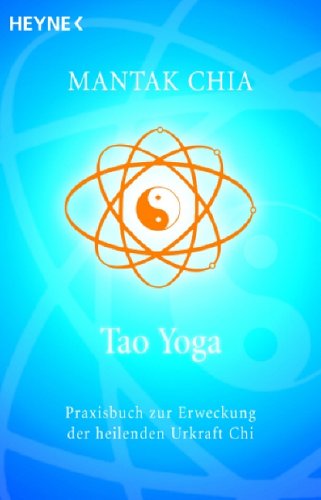 Tao Yoga: Praxisbuch zur Erweckung der heilenden Urkraft Chi