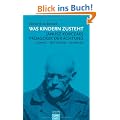 Was Kindern zusteht: Janusz Korczaks P�dagogik der Achtung - Inhalt - Methoden - Chancen
