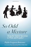 So Odd a Mixture: Along the Autistic Spectrum in 'Pride and Prejudice' (1843104997) by Bottomer, Phyllis Ferguson