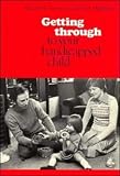 Getting through to your Handicapped Child: A Handbook for Parents, Foster-Parents, Teachers and Anyone Caring for Handicapped Children