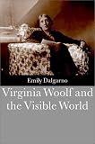 Cover of Virginia Woolf and the Visible World by Emily Dalgarno 0521792991