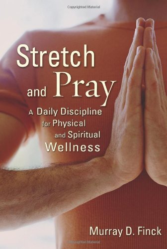 Stretch and Pray: A Daily Discipline for Physical and Spiritual Wellness